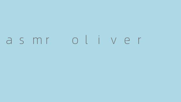 asmr oliver
